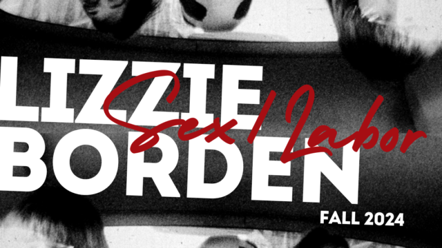 Lizzie Borden and Sex/Labor (Fall 2024)