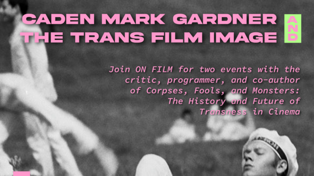 Caden Gardener and the Trans Film Image (spring 2025)